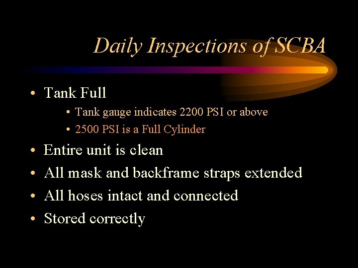 Daily Inspections of SCBA • Tank Full • Tank gauge indicates 2200 PSI or