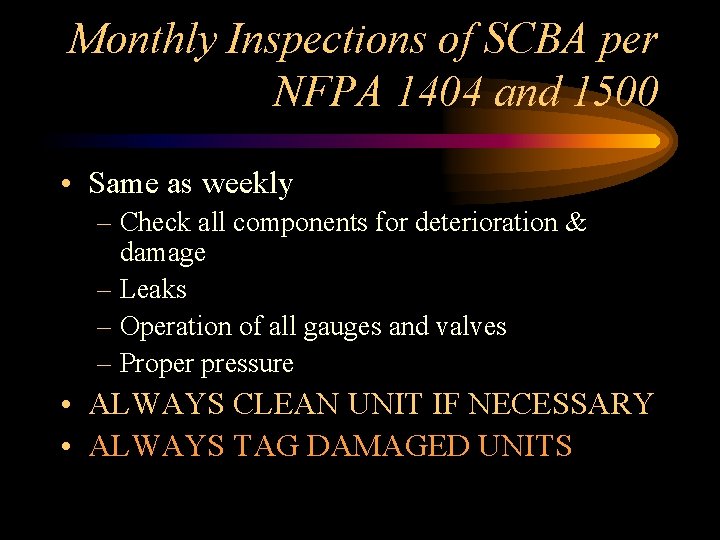 Monthly Inspections of SCBA per NFPA 1404 and 1500 • Same as weekly –