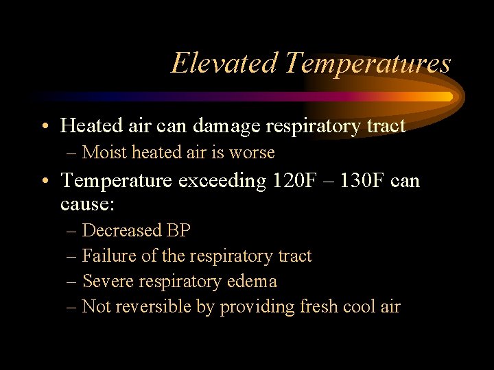 Elevated Temperatures • Heated air can damage respiratory tract – Moist heated air is