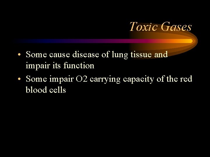 Toxic Gases • Some cause disease of lung tissue and impair its function •