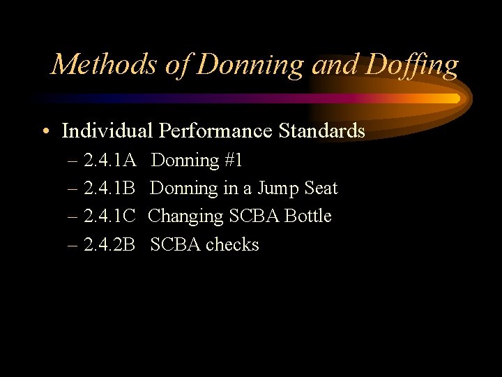 Methods of Donning and Doffing • Individual Performance Standards – 2. 4. 1 A