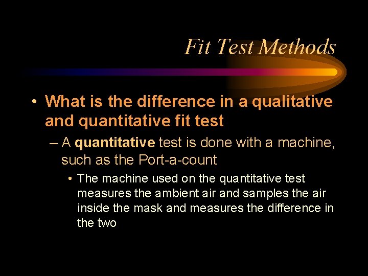 Fit Test Methods • What is the difference in a qualitative and quantitative fit
