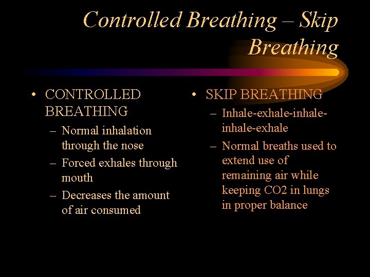 Controlled Breathing – Skip Breathing • CONTROLLED BREATHING – Normal inhalation through the nose