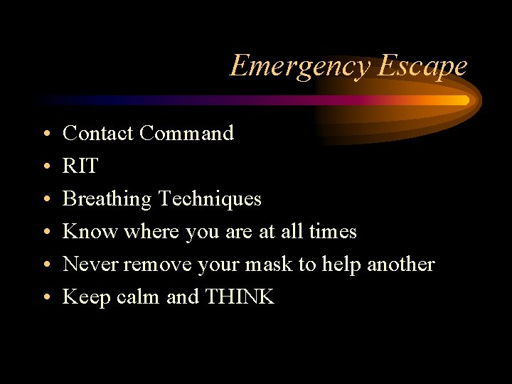 Emergency Escape • • • Contact Command RIT Breathing Techniques Know where you are