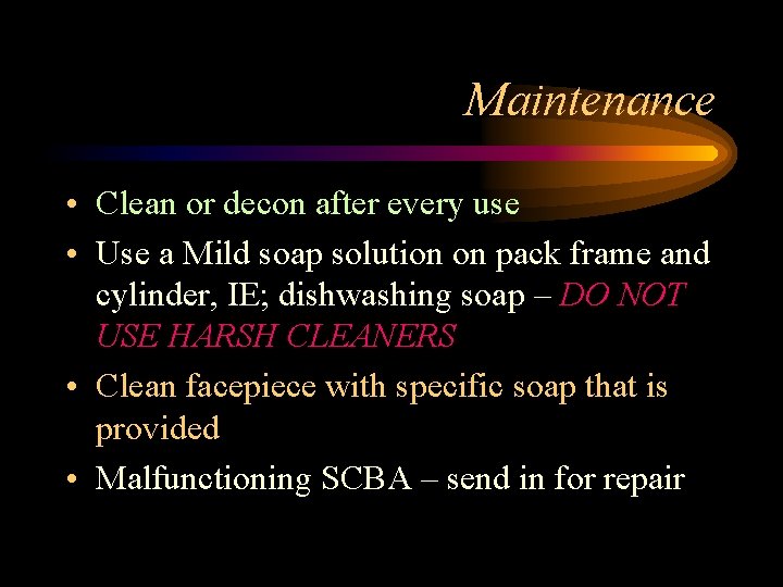 Maintenance • Clean or decon after every use • Use a Mild soap solution