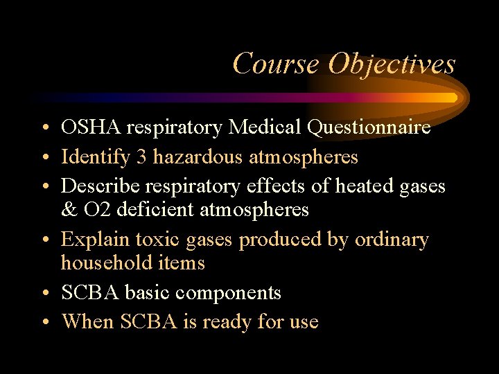 Course Objectives • OSHA respiratory Medical Questionnaire • Identify 3 hazardous atmospheres • Describe