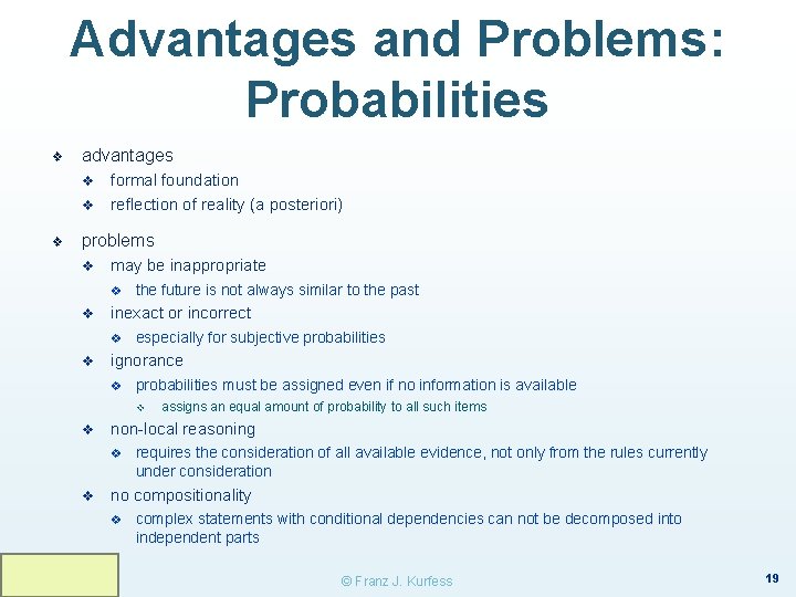 Advantages and Problems: Probabilities ❖ advantages v v ❖ formal foundation reflection of reality