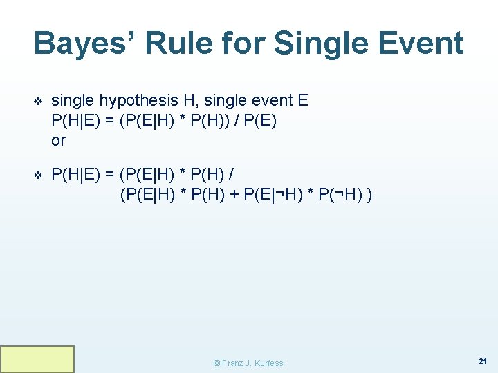 Bayes’ Rule for Single Event ❖ single hypothesis H, single event E P(H|E) =