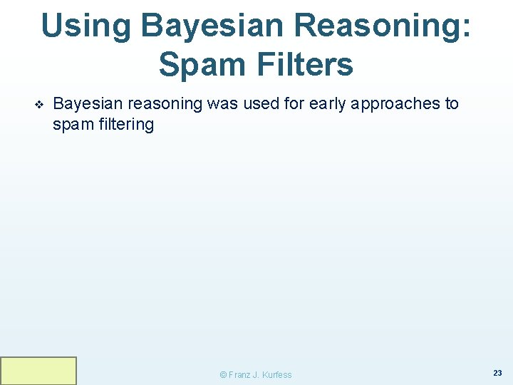 Using Bayesian Reasoning: Spam Filters ❖ Bayesian reasoning was used for early approaches to