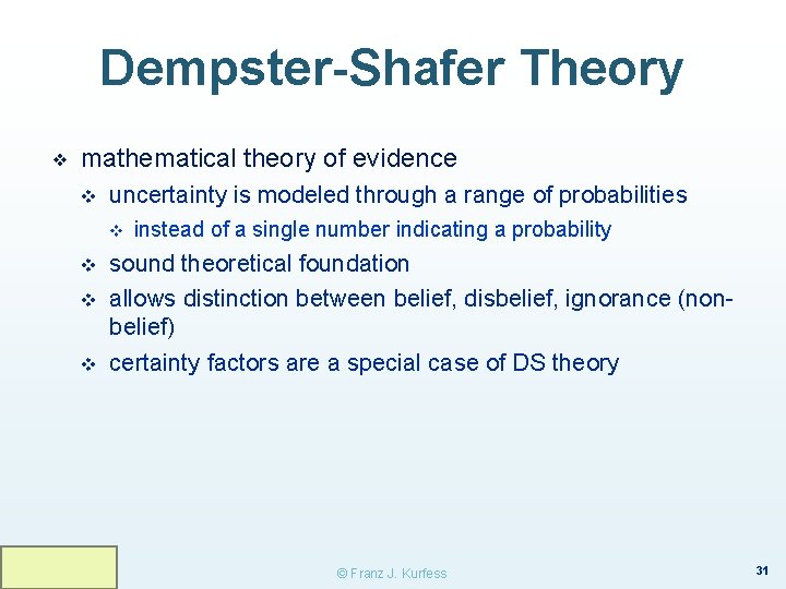 Dempster-Shafer Theory ❖ mathematical theory of evidence v uncertainty is modeled through a range