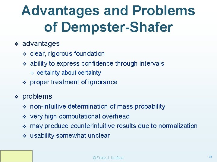 Advantages and Problems of Dempster-Shafer ❖ advantages v v clear, rigorous foundation ability to