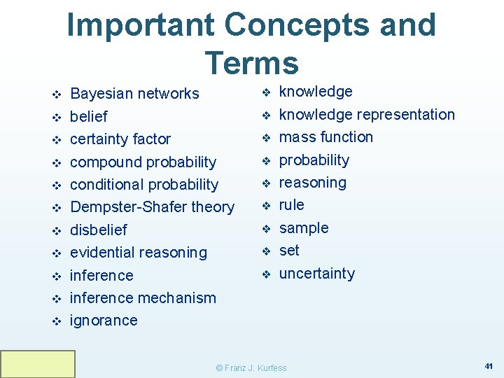 Important Concepts and Terms v v v Bayesian networks belief certainty factor compound probability