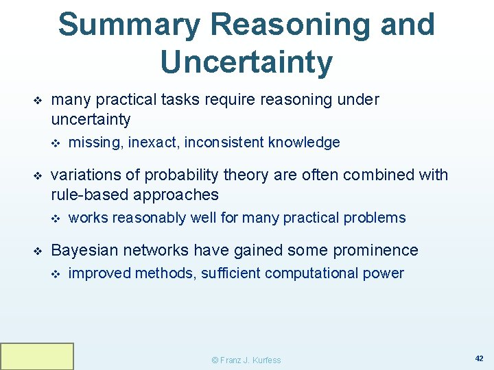 Summary Reasoning and Uncertainty ❖ many practical tasks require reasoning under uncertainty v ❖