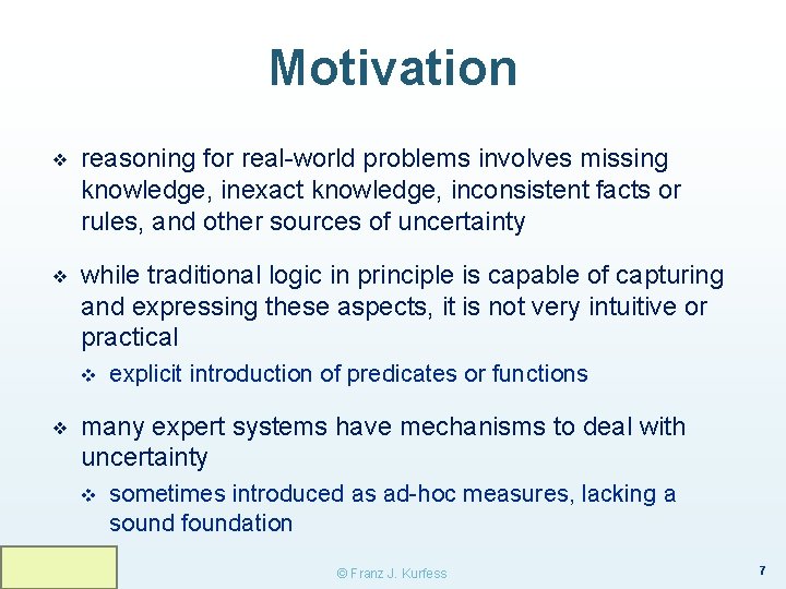 Motivation ❖ reasoning for real-world problems involves missing knowledge, inexact knowledge, inconsistent facts or