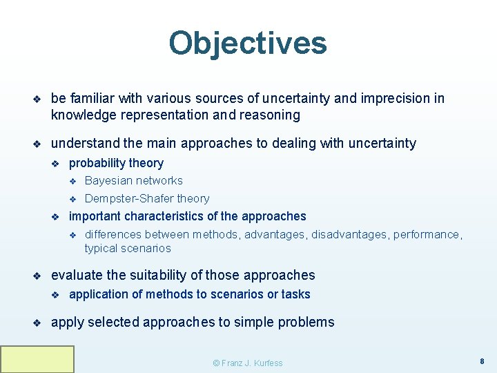 Objectives ❖ be familiar with various sources of uncertainty and imprecision in knowledge representation