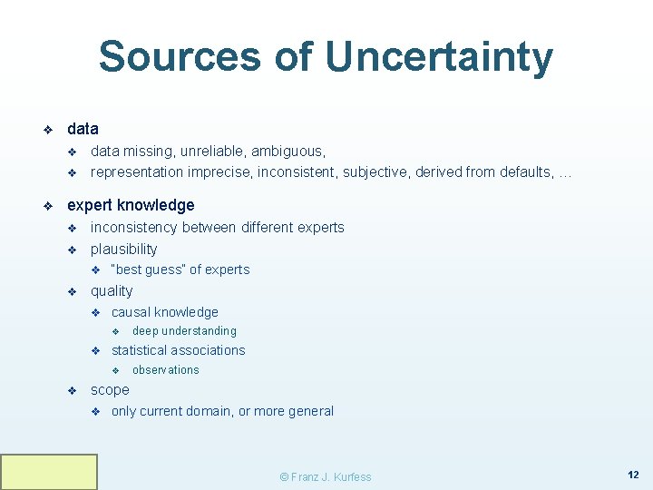 Sources of Uncertainty ❖ data v v ❖ data missing, unreliable, ambiguous, representation imprecise,