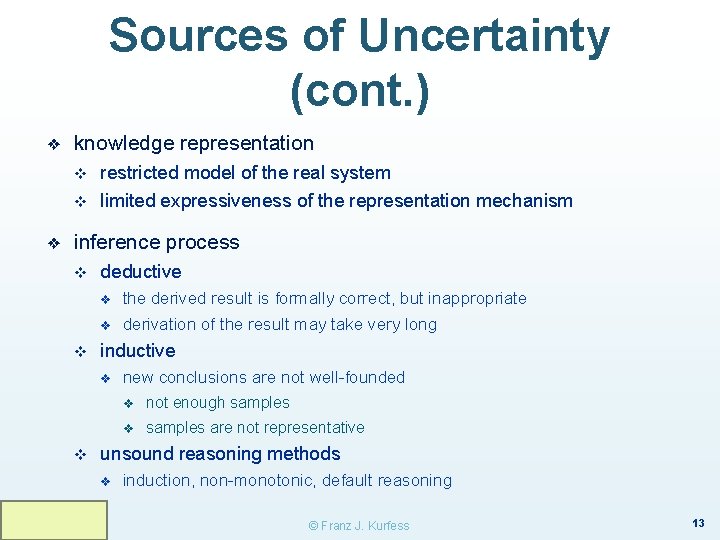 Sources of Uncertainty (cont. ) ❖ knowledge representation v v ❖ restricted model of