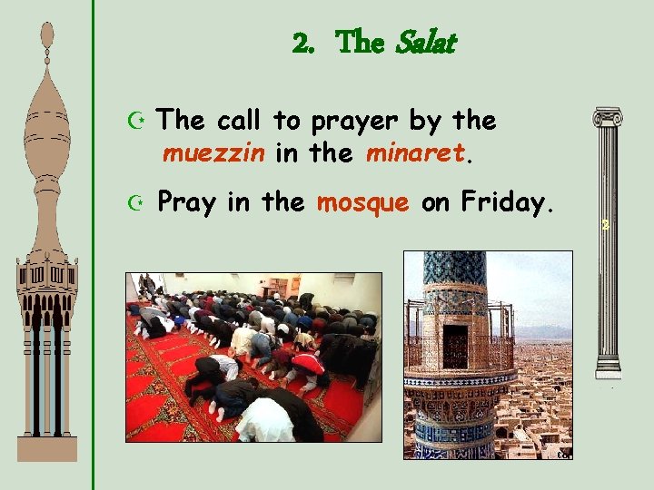 2. The Salat Z The call to prayer by the muezzin in the minaret.