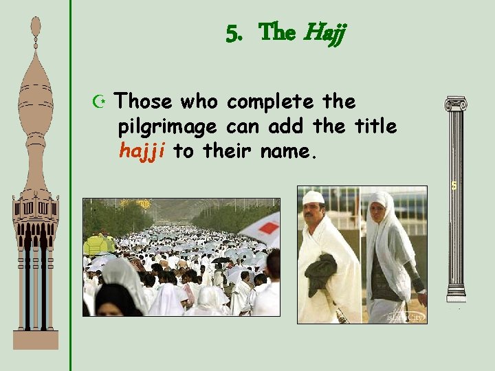 5. The Hajj Z Those who complete the pilgrimage can add the title hajji