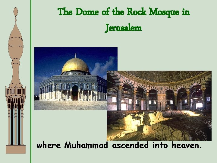 The Dome of the Rock Mosque in Jerusalem where Muhammad ascended into heaven. 
