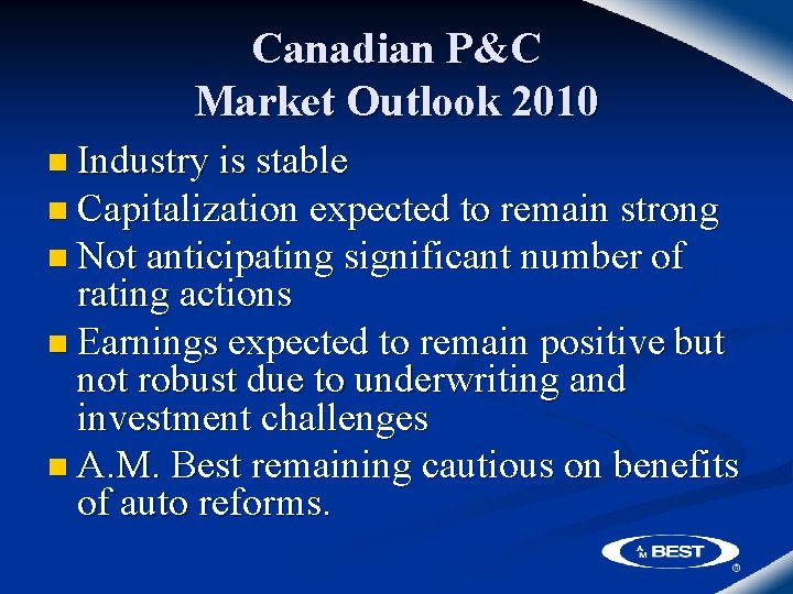 Canadian P&C Market Outlook 2010 n Industry is stable n Capitalization expected to remain