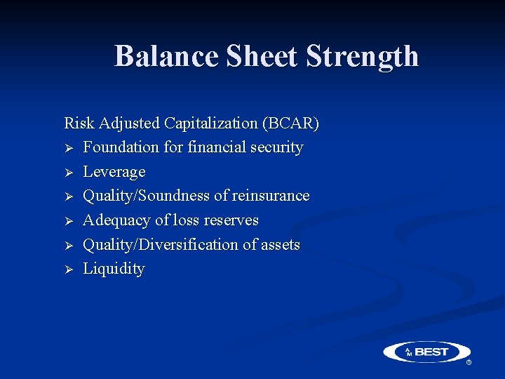 Balance Sheet Strength Risk Adjusted Capitalization (BCAR) Ø Foundation for financial security Ø Leverage