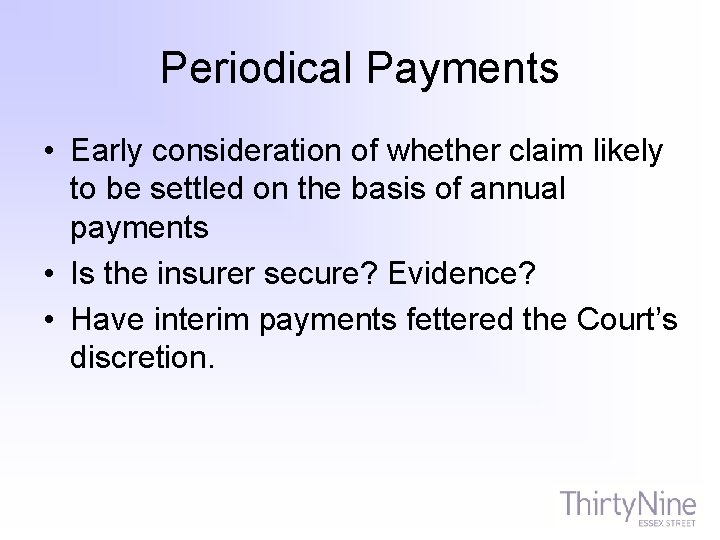 Periodical Payments • Early consideration of whether claim likely to be settled on the