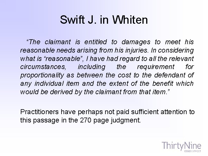 Swift J. in Whiten “The claimant is entitled to damages to meet his reasonable
