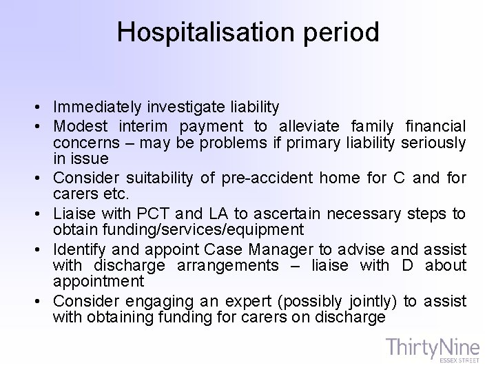 Hospitalisation period • • • Immediately investigate liability Modest interim payment to alleviate family