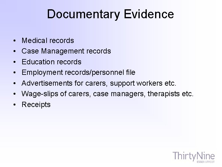 Documentary Evidence • • Medical records Case Management records Education records Employment records/personnel file