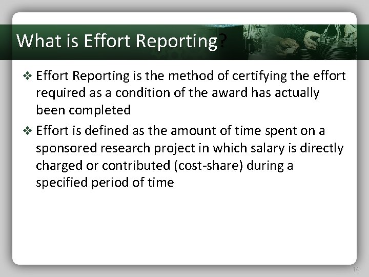 What is Effort Reporting? v Effort Reporting is the method of certifying the effort