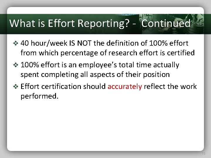 What is Effort Reporting? - Continued v 40 hour/week IS NOT the definition of