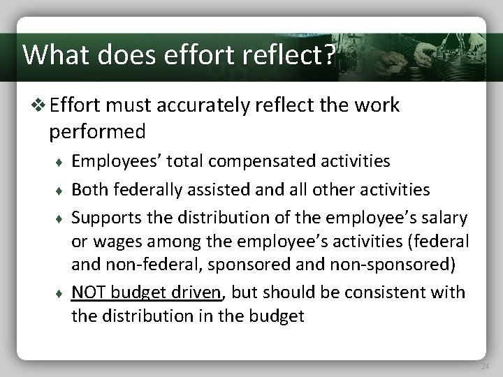 What does effort reflect? v Effort must accurately reflect the work performed ♦ ♦