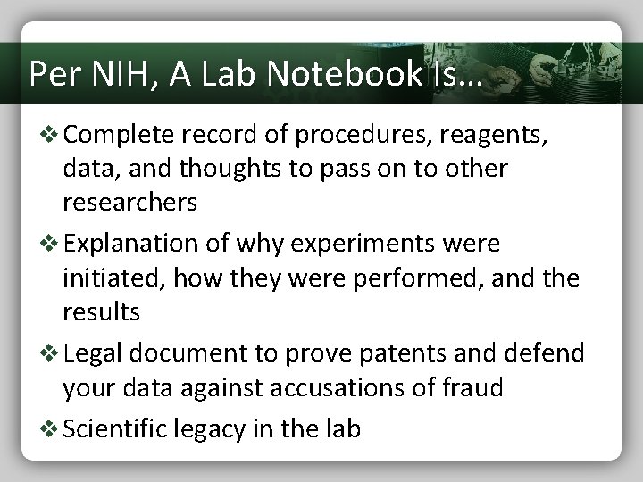 Per NIH, A Lab Notebook Is… v Complete record of procedures, reagents, data, and