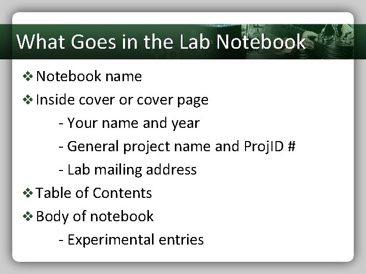What Goes in the Lab Notebook v Notebook name v Inside cover or cover