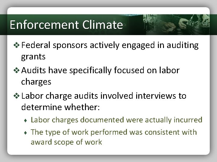 Enforcement Climate v Federal sponsors actively engaged in auditing grants v Audits have specifically