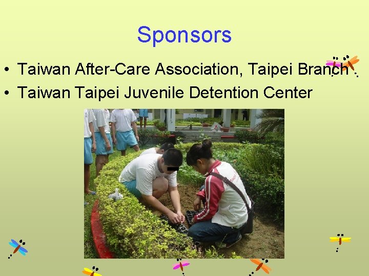 Sponsors • Taiwan After-Care Association, Taipei Branch • Taiwan Taipei Juvenile Detention Center 