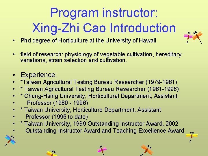 Program instructor: Xing-Zhi Cao Introduction • Phd degree of Horticulture at the University of