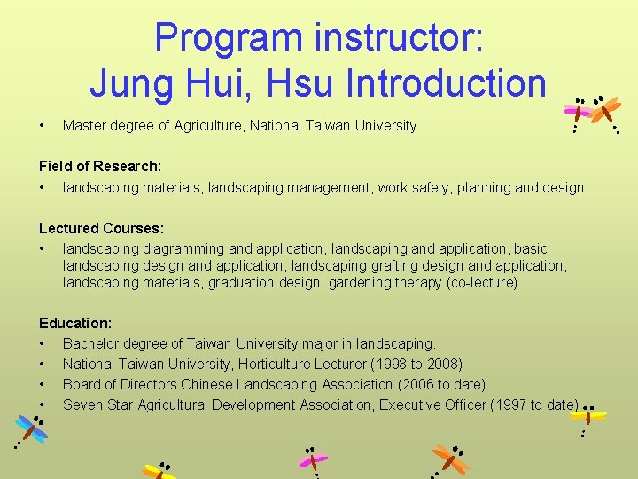 Program instructor: Jung Hui, Hsu Introduction • Master degree of Agriculture, National Taiwan University