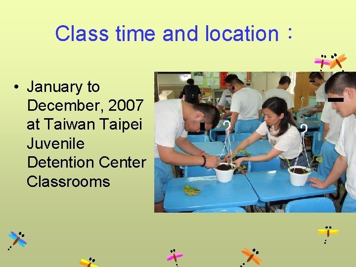Class time and location： • January to December, 2007 at Taiwan Taipei Juvenile Detention