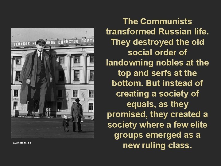 www. abc. net. au The Communists transformed Russian life. They destroyed the old social