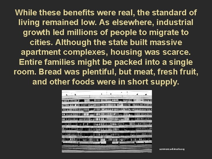 While these benefits were real, the standard of living remained low. As elsewhere, industrial