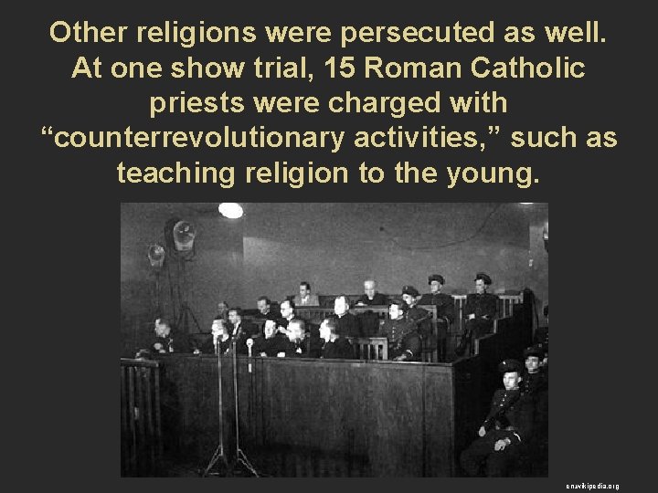 Other religions were persecuted as well. At one show trial, 15 Roman Catholic priests