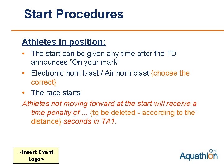 Start Procedures Athletes in position: • The start can be given any time after