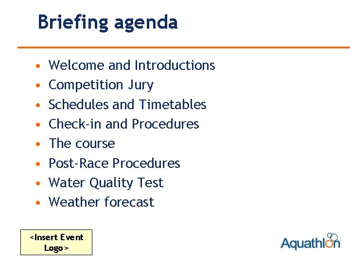 Briefing agenda • • Welcome and Introductions Competition Jury Schedules and Timetables Check-in and