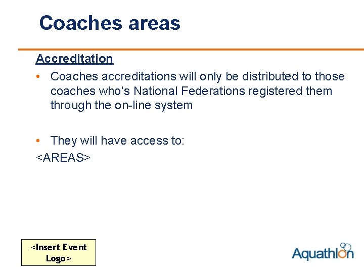 Coaches areas Accreditation • Coaches accreditations will only be distributed to those coaches who’s