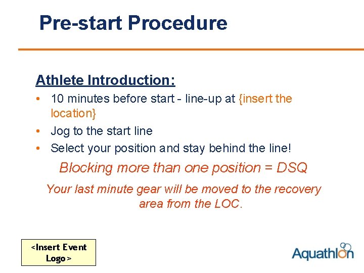 Pre-start Procedure Athlete Introduction: • 10 minutes before start - line-up at {insert the