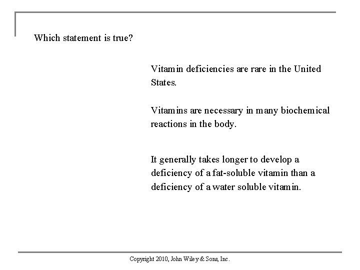 Which statement is true? Vitamin deficiencies are rare in the United States. Vitamins are