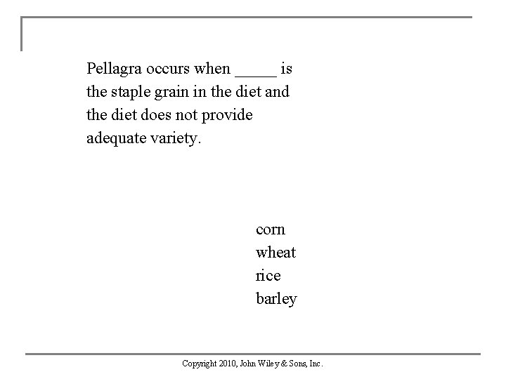 Pellagra occurs when _____ is the staple grain in the diet and the diet