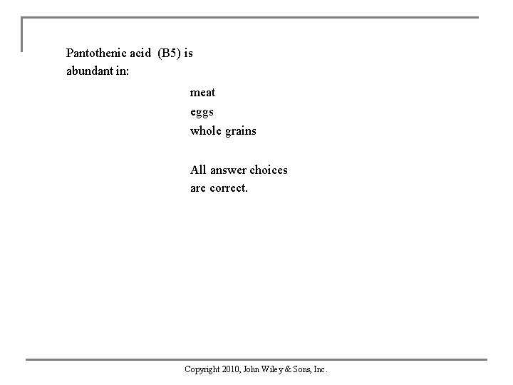 Pantothenic acid (B 5) is abundant in: meat eggs whole grains All answer choices